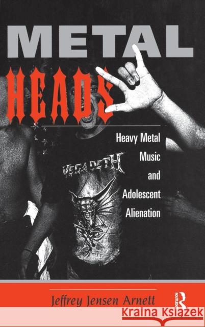 Metalheads: Heavy Metal Music and Adolescent Alienation Arnett, Jeffrey 9780367316846 Taylor and Francis - książka
