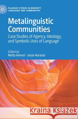 Metalinguistic Communities: Case Studies of Agency, Ideology, and Symbolic Uses of Language Netta Avineri Jesse Harasta 9783030768997 Palgrave MacMillan - książka