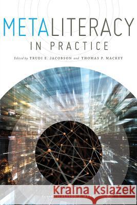 Metaliteracy in Practice Trudi E. Jacobson Thomas P. Mackey 9780838913796 Neal-Schuman Publishers - książka