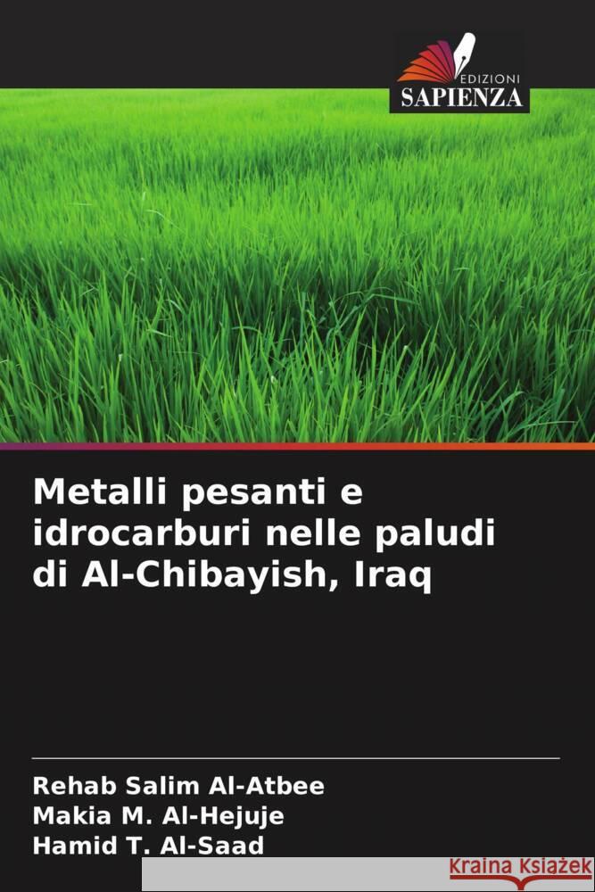 Metalli pesanti e idrocarburi nelle paludi di Al-Chibayish, Iraq Al-Atbee, Rehab Salim, Al-Hejuje, Makia M., Al-Saad, Hamid T. 9786204638454 Edizioni Sapienza - książka