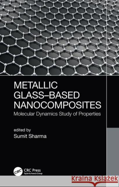 Metallic Glass-Based Nanocomposites: Molecular Dynamics Study of Properties Sumit Sharma 9780367076702 CRC Press - książka