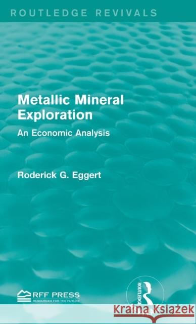 Metallic Mineral Exploration: An Economic Analysis Roderick G. Eggert 9781138950771 Routledge - książka