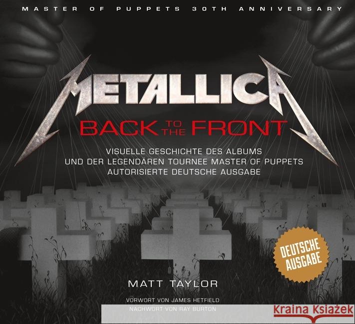 Metallica: Back to the Front : Visuelle Geschichte des Albums und der legendären Tournee Master of Puppets. Autorisierte deutsche Ausgabe.. Master of Puppets 30th Anniversary. Vorwort von James Hetfie Taylor, Matt 9783283012670 Edition Olms - książka