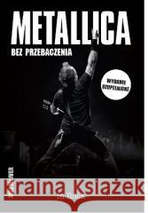 Metallica. Bez przebaczenia Joel McIver 9788364373800 In rock - książka
