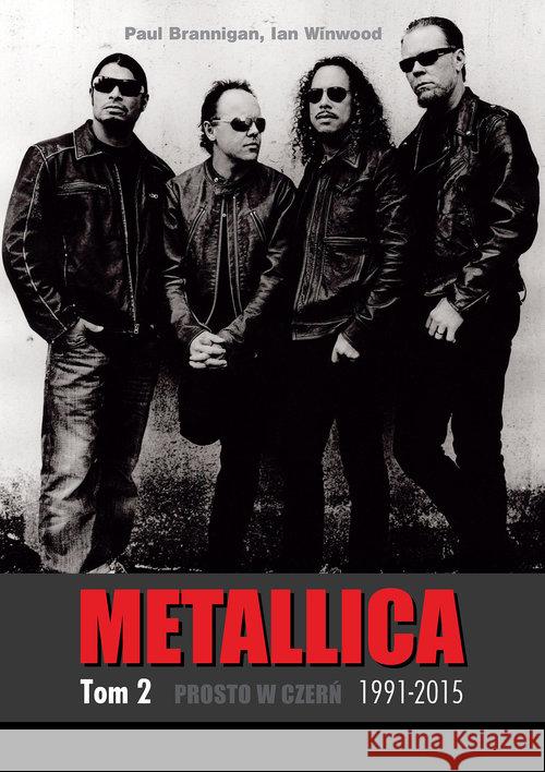 Metallica T2. Prosto w czerń 1991-2015 Brannigan Paul Winwood Ian 9788364373169 In Rock - książka