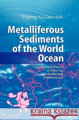 Metalliferous Sediments of the World Ocean: Fundamental Theory of Deep-Sea Hydrothermal Sedimentation Gurvich, Evgeny G. 9783540278696 Springer - książka