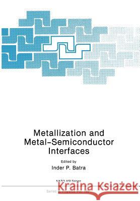 Metallization and Metal-Semiconductor Interfaces Inder P Inder P. Batra 9781461280866 Springer - książka