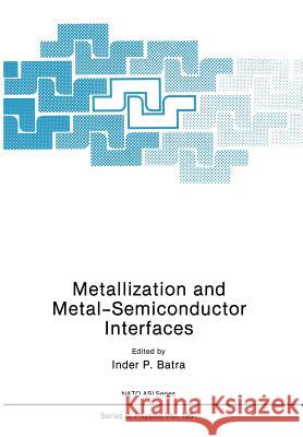 Metallization and Metal-Semiconductor Interfaces Inder P Inder P. Batra 9781461280866 Springer - książka