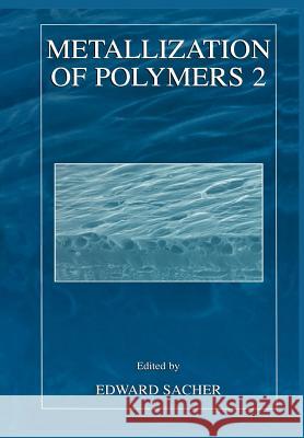 Metallization of Polymers 2 Edward Sacher 9781461351344 Springer - książka