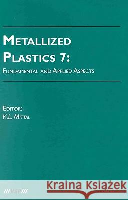 Metallized Plastics 7: Fundamental and Applied Aspects: Fundamental & Applied Aspects Mittal, Kash L. 9789067643405 Brill Academic Publishers - książka