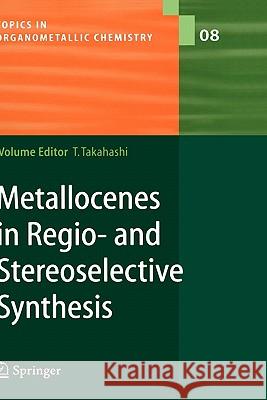 Metallocenes in Regio- and Stereoselective Synthesis K. Kanno, C. Kendall, M. Kotora, Z. Li, E. Negishi, N. Suzuki, T. Takahashi, T. Tan, P. Wipf, Tamotsu Takahashi 9783540016069 Springer-Verlag Berlin and Heidelberg GmbH &  - książka