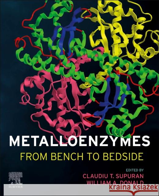 Metalloenzymes: From Bench to Bedside Claudiu T. Supuran William Alexander Donald 9780128239742 Elsevier Science Publishing Co Inc - książka