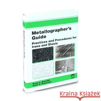 Metallographer's Guide: Irons and Steels : Irons and Steels B. L. Bramfitt A. O. Benscoter 9780871707482 ASM International - książka