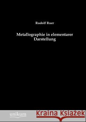 Metallographie in elementarer Darstellung Ruer, Rudolf 9783845743639 UNIKUM - książka