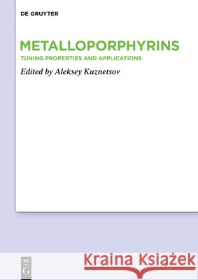 Metalloporphyrins: Tuning Properties and Applications Kuznetsov, Aleksey 9783110617474 de Gruyter - książka