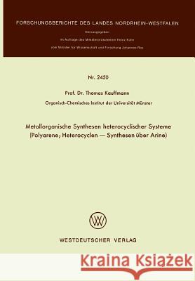 Metallorganische Synthesen Heterocyclischer Systeme: Polyarene; Heterocyclen -- Synthesen Über Arine Kauffmann, Thomas 9783531024509 Springer - książka