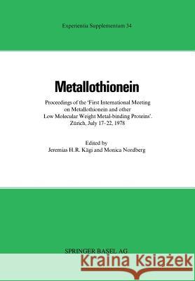 Metallothionein: Proceedings of the »First International Meeting on Metallothionein and Other Low Molecular Weight Metal-binding Proteins« Zürich, July 17–22, 1978 J. Kägi, Piscator 9783034864947 Springer Basel - książka
