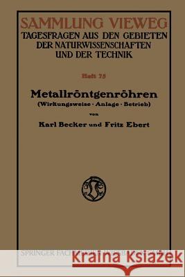 Metallröntgenröhren: Wirkungsweise - Anlage - Betrieb Becker, Karl 9783663010630 Vieweg+teubner Verlag - książka