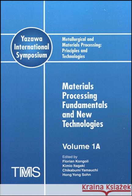 Metallurgical and Materials Processing: Principles and Technologies (Yazawa International Symposium) : 3 Volume Set F. Kongoli K. Itagaki C. Yamauchi 9780873395342 John Wiley & Sons - książka