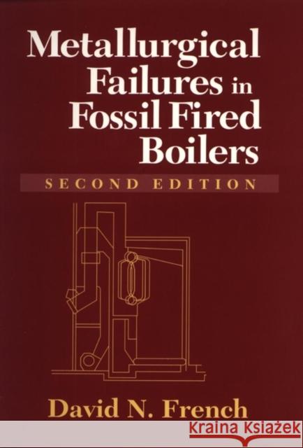 Metallurgical Failures in Fossil Fired Boilers David N. French French 9780471558392 John Wiley & Sons - książka