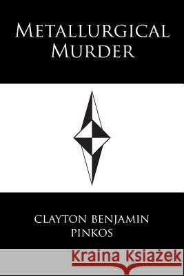 Metallurgical Murder Clayton Benjamin Pinkos 9781524573645 Xlibris - książka