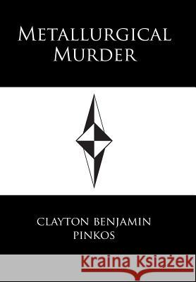 Metallurgical Murder Clayton Benjamin Pinkos 9781524573652 Xlibris - książka
