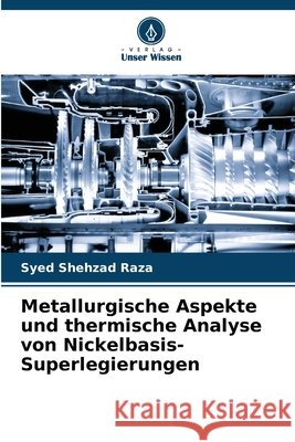 Metallurgische Aspekte und thermische Analyse von Nickelbasis-Superlegierungen Shehzad Raza, Syed 9786209525650 Verlag Unser Wissen - książka