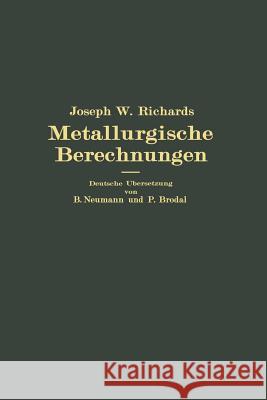 Metallurgische Berechnungen: Praktische Anwendung Thermochemischer Rechenweise Für Zwecke Der Feuerungskunde, Der Metallurgie Des Eisens Und Andere Richards, Joseph W. 9783642892172 Springer - książka