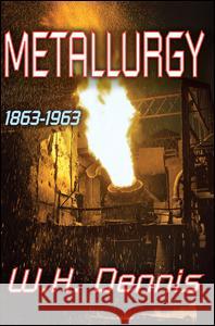 Metallurgy: 1863-1963 W.H. Dennis 9781138527997 Taylor & Francis Ltd - książka