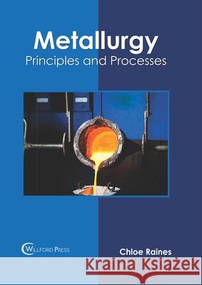 Metallurgy: Principles and Processes Chloe Raines 9781682857328 Willford Press - książka