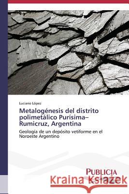 Metalogénesis del distrito polimetálico Purísima-Rumicruz, Argentina López, Luciano 9783639646993 Publicia - książka