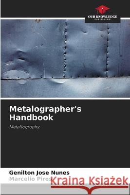 Metalographer's Handbook Nunes, Genilton José, Pires, Marcélio 9786208001988 Our Knowledge Publishing - książka