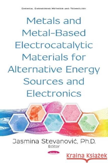 Metals and Metal-Based Electrocatalytic Materials for Alternative Energy Sources and Electronics Jasmina Stevanovic 9781536146639 Nova Science Publishers Inc (ML) - książka