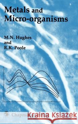 Metals and Microorganisms Martin N. Hughes M. N. Hughes R. K. Poole 9780412244001 Chapman & Hall - książka
