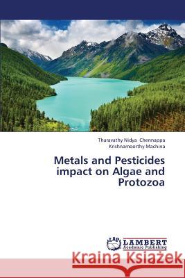 Metals and Pesticides Impact on Algae and Protozoa Chennappa Tharavathy Nidya               Machina Krishnamoorthy 9783659412349 LAP Lambert Academic Publishing - książka