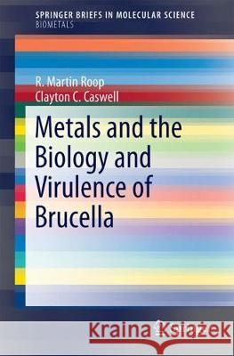 Metals and the Biology and Virulence of Brucella R. Martin Roop Clayton C. Caswell 9783319536217 Springer - książka