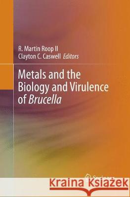 Metals and the Biology and Virulence of Brucella R. Martin Roo Clayton C. Caswell 9783319851990 Springer - książka