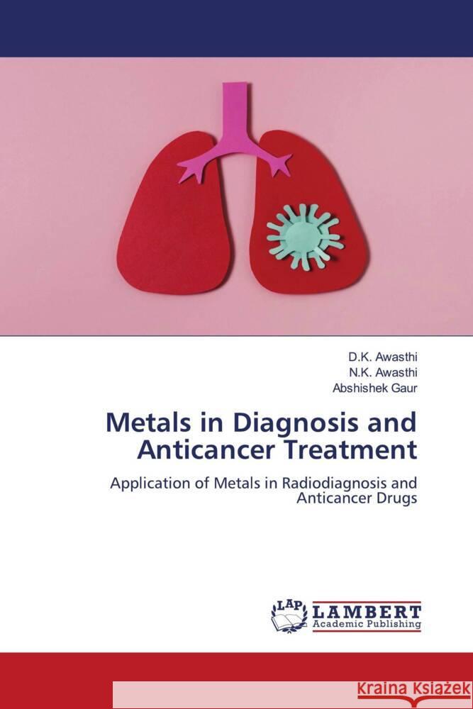 Metals in Diagnosis and Anticancer Treatment Awasthi, D.K., Awasthi, N.K., Gaur, Abshishek 9786204953861 LAP Lambert Academic Publishing - książka