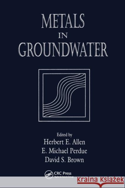 Metals in Groundwater Herbert E. Allen E. Michael Perdue David S. Brown 9780367449810 CRC Press - książka
