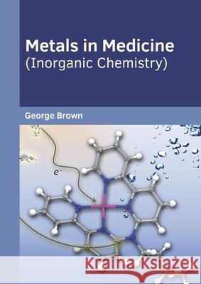 Metals in Medicine (Inorganic Chemistry) George Brown 9781647280048 Willford Press - książka