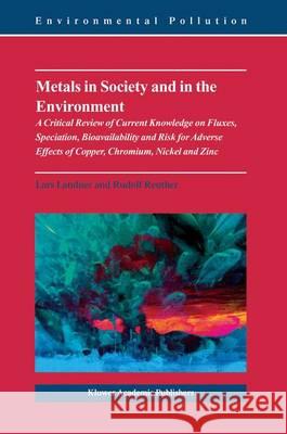 Metals in Society and in the Environment: A Critical Review of Current Knowledge on Fluxes, Speciation, Bioavailability and Risk for Adverse Effects of Copper, Chromium, Nickel and Zinc Lars Landner, Rudolf Reuther 9781402027413 Springer-Verlag New York Inc. - książka
