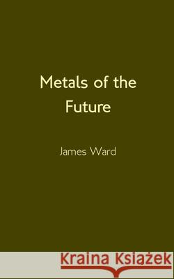 Metals of the Future James Ward 9781913851484 Cool Millennium - książka