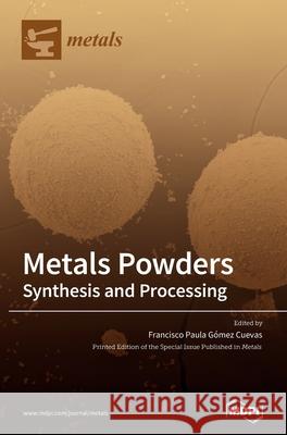 Metals Powders: Synthesis and Processing Francisco P. G Cuevas 9783039360628 Mdpi AG - książka
