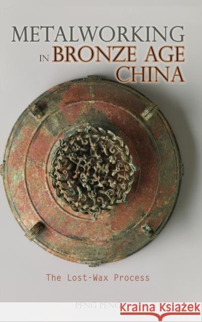 Metalworking in Bronze Age China: The Lost-Wax Process Peng Peng 9781604979626 Cambria Press - książka