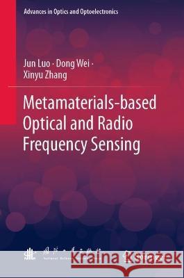 Metamaterial-Based Optical and Radio Frequency Sensing Jun Luo, Dong Wei, Xinyu Zhang 9789819929641 Springer Nature Singapore - książka