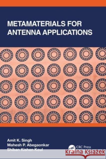 Metamaterials for Antenna Applications Amit K. Singh Mahesh P. Abegaonkar Shiban Kishen Koul 9780367493547 CRC Press - książka