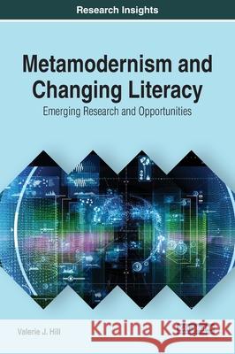 Metamodernism and Changing Literacy: Emerging Research and Opportunities Hill, Valerie J. 9781799835349 Information Science Reference - książka