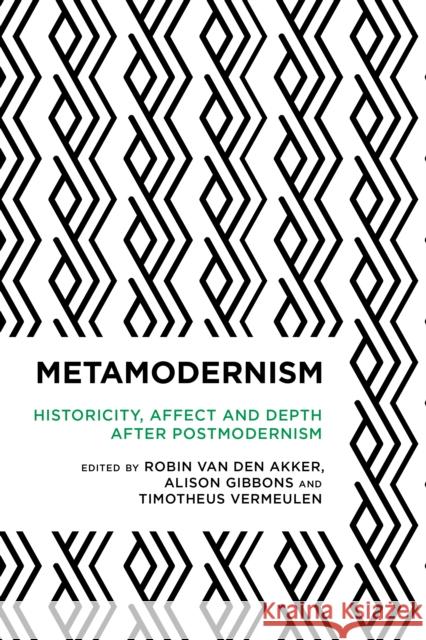Metamodernism: Historicity, Affect, and Depth After Postmodernism Robin Va Alison Gibbons Timotheus Timotheu 9781783489602 Rowman & Littlefield International - książka