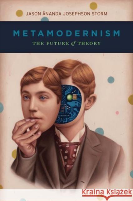 Metamodernism: The Future of Theory Jason Ananda Josephson Storm 9780226602295 University of Chicago Press - książka