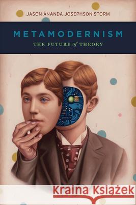 Metamodernism: The Future of Theory Jason Ananda Josephson Storm 9780226786650 The University of Chicago Press - książka